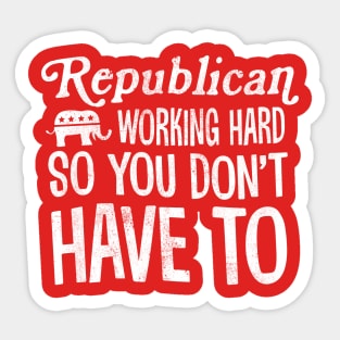 Republicans Working Hard So You Don't Have To Sticker